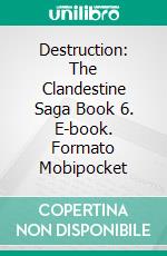 Destruction: The Clandestine Saga Book 6. E-book. Formato EPUB ebook di ID Johnson