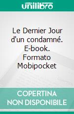 Le Dernier Jour d'un condamné. E-book. Formato Mobipocket ebook