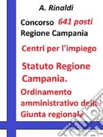 Concorso 641 posti Regione Campania - Statuto e Ordinamento amministrativoTesto e quesiti su Statuto Regione Campania; Ordinamento amministrativo della Giunta regionale (Reg. 15 dicembre 2011, n. 12). E-book. Formato Mobipocket ebook