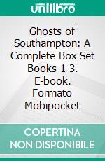 Ghosts of Southampton: A Complete Box Set Books 1-3. E-book. Formato EPUB ebook di ID Johnson