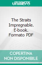 The Straits Impregnable. E-book. Formato PDF ebook