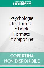 Psychologie des foules . E-book. Formato Mobipocket