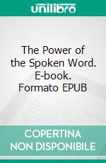 The Power of the Spoken Word. E-book. Formato EPUB ebook