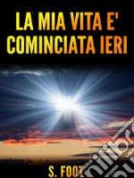 La mia vita è cominciata ieri. E-book. Formato EPUB ebook