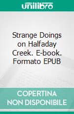 Strange Doings on Halfaday Creek. E-book. Formato EPUB ebook