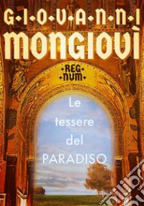 Le tessere del ParadisoRegnum. E-book. Formato Mobipocket ebook di Giovanni Mongiovì