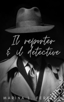 Il Reporter & Il Detective. E-book. Formato Mobipocket ebook di Marina L.Ferrero