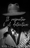 Il Reporter & Il Detective. E-book. Formato Mobipocket ebook di Marina L.Ferrero