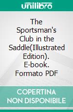 The Sportsman's Club in the Saddle(Illustrated Edition). E-book. Formato PDF ebook