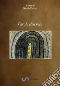 Parole Discrete. E-book. Formato EPUB ebook di A Cura Di Nicola Ferrari