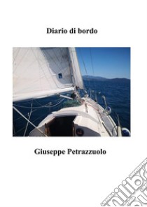 Diario di bordo. E-book. Formato EPUB ebook di Giuseppe Petrazzuolo