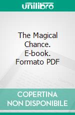 The Magical Chance. E-book. Formato PDF ebook