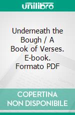 Underneath the Bough / A Book of Verses. E-book. Formato PDF ebook di George Allan England