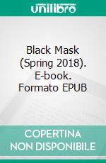 Black Mask (Spring 2018). E-book. Formato EPUB ebook di Dan Cushman