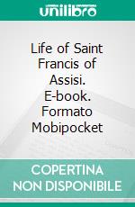 Life of Saint Francis of Assisi. E-book. Formato Mobipocket ebook