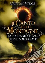 #4 Il Canto delle Montagne - La Battaglia per le Terre Soleggiate. E-book. Formato Mobipocket ebook