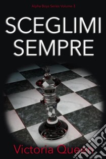 Sceglimi SempreAlpha Boys Series Volume 3. E-book. Formato EPUB ebook di Victoria Queen