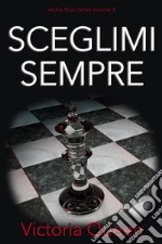 Sceglimi SempreAlpha Boys Series Volume 3. E-book. Formato EPUB ebook