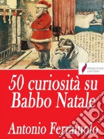 50 curiosità su Babbo Natale . E-book. Formato Mobipocket ebook