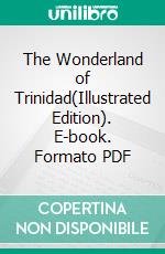 The Wonderland of Trinidad(Illustrated Edition). E-book. Formato PDF ebook