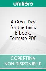 A Great Day for the Irish. E-book. Formato PDF ebook di A. M. Lightner