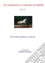 Un compleanno a sorpresa con delittoMini-thriller didattico con esercizi e soluzioni (livello A1). E-book. Formato EPUB