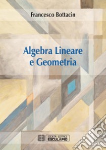 Algebra Lineare e Geometria. E-book. Formato PDF ebook di Francesco Bottacin