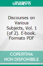 Discourses on Various Subjects, Vol. 1 (of 2). E-book. Formato PDF