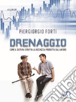 DrenaggioCome il sistema sfrutta la ricchezza prodotta dal lavoro. E-book. Formato EPUB ebook