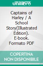 Captains of Harley / A School Story(Illustrated Edition). E-book. Formato PDF ebook di Hylton Cleaver