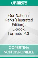 Our National Parks(Illustrated Edition). E-book. Formato PDF ebook