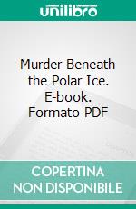 Murder Beneath the Polar Ice. E-book. Formato PDF ebook di Hayden Howard