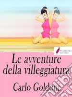 Le avventure della villeggiatura . E-book. Formato Mobipocket ebook