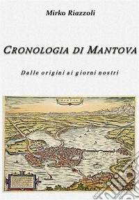Cronologia di Mantova Dalla fondazione ai giorni nostri. E-book. Formato EPUB ebook