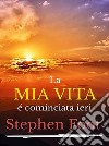 La mia vita è cominciata ieri. E-book. Formato EPUB ebook di Stephen Foot