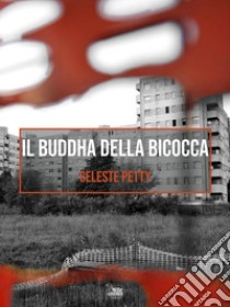 Il Buddha della Bicocca. E-book. Formato EPUB ebook di Celeste Petty