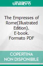 The Empresses of Rome(Illustrated Edition). E-book. Formato PDF ebook di Joseph McCabe