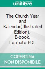 The Church Year and Kalendar(Illustrated Edition). E-book. Formato PDF