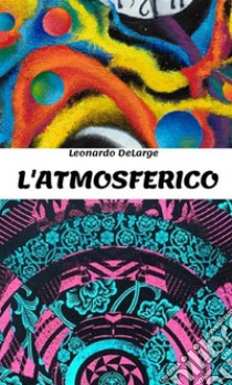 L' Atmosferico. E-book. Formato EPUB ebook di Leonardo DeLarge