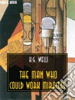 The Man Who Could Work Miracles. E-book. Formato Mobipocket ebook