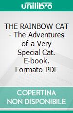 THE RAINBOW CAT - The Adventures of a Very Special Cat. E-book. Formato PDF ebook