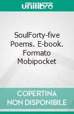 SoulForty-five Poems. E-book. Formato Mobipocket ebook di Ivano Bersini