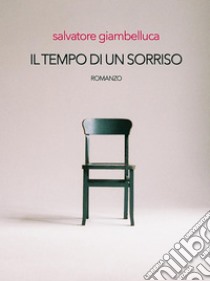 Il tempo di un sorriso. E-book. Formato Mobipocket ebook di Salvatore Giambelluca