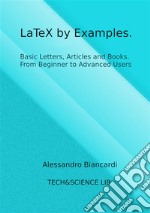 LaTeX by Examples. Basic Letters, Articles and Books. From Beginner to Advanced Users.. E-book. Formato PDF ebook