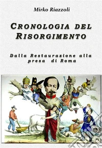 Cronologia del Risorgimento 1815-1870Dalla restaurazione alla presa di Roma. E-book. Formato Mobipocket ebook
