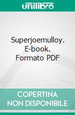 Superjoemulloy. E-book. Formato PDF ebook di Scott F. Grenville