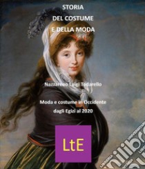 Storia del costume e della modaLa moda in Occidente dagli Egizi al 2020. E-book. Formato EPUB ebook di Nazzareno Luigi Todarello