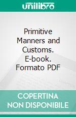 Primitive Manners and Customs. E-book. Formato PDF ebook