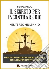 Il Segreto per incontrare Dio nel Terzo MillennioCome sviluppare una relazione profonda con il Creatore di tutte le cose. E-book. Formato PDF ebook di Beppe Amico