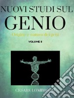 Nuovi studii sul genio vol. II (Origine e natura dei genii). E-book. Formato EPUB ebook